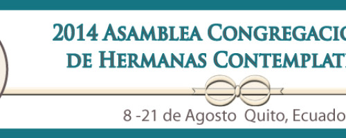 Asamblea Congregacional de Hermanas Contemplativas. Quito, Ecuador del 8 al 21 de agosto.